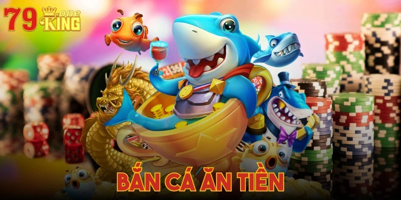 Bắn cá ăn tiền - Game cực chất, kiếm tiền siêu đỉnh