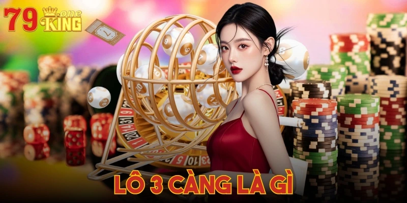 Lô 3 càng là gì? - Giải thích chi tiết từ nhà cái 79KING